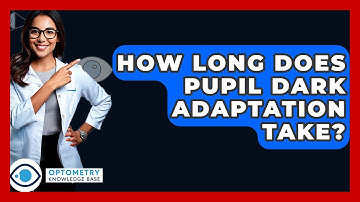 How Long Does Pupil Dark Adaptation Take? - Optometry Knowledge Base