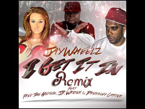 I Get It In Remix - JayWheelz Feat. Fred The Godson, JR Writer & Pressley Carter