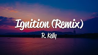 R. Kelly - Ignition (Remix) (Lyrics)