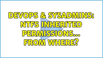 DevOps & SysAdmins: NTFS inherited permissions... from where?