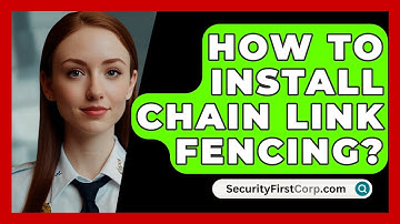 How To Install Chain Link Fencing? - SecurityFirstCorp.com