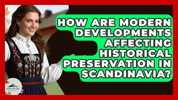 How Are Modern Developments Affecting Historical Preservation in Scandinavia?