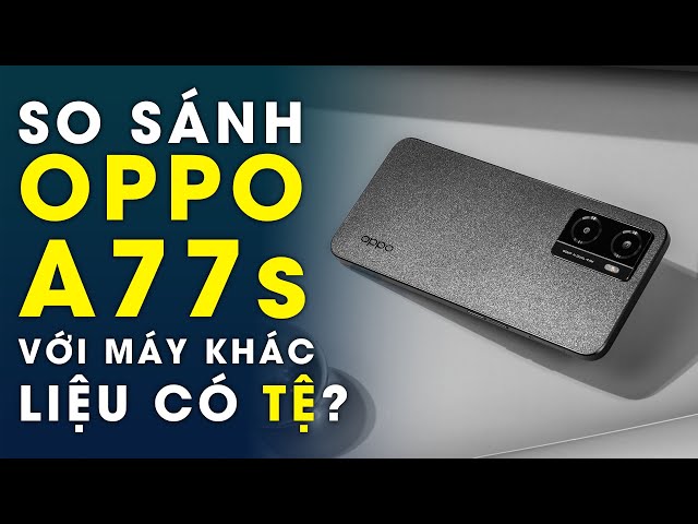 So sánh OPPO A77s với máy chính hãng khác