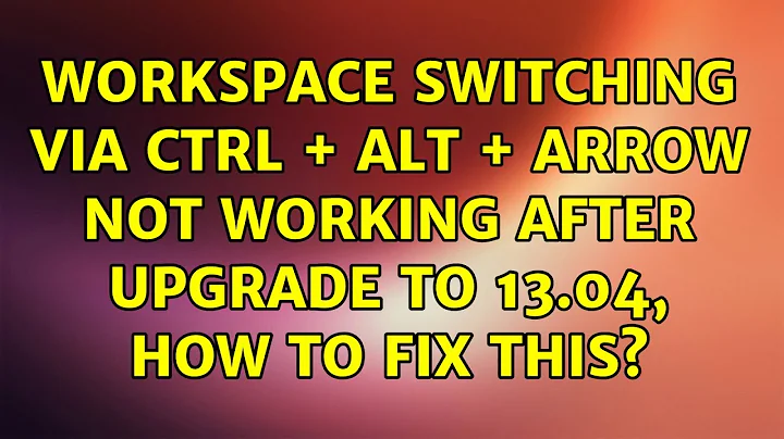 workspace switching via ctrl + alt + arrow not working after upgrade to 13.04, how to fix this?