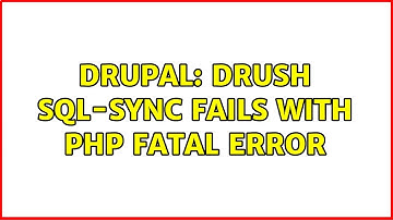 Drupal: drush sql-sync fails with PHP Fatal Error (3 Solutions!!)