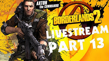 ★ Borderlands 2 - Livestream Gameplay - Axton (Commando) PART 13 ★ Torgue’s Campaign of Carnage #1