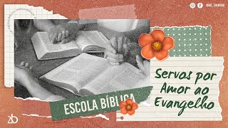 Servos por Amor ao Evangelho | Escola Bíblica 1/4