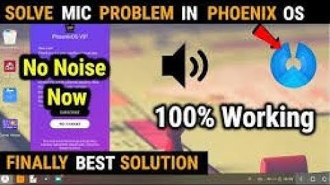 PHOENIX OS MIC PROBLEM FIXED 100% WORKING.NO NOISE .WITH PROOF.