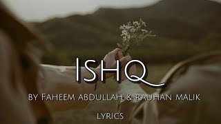 Ishq - (lyrics) Artist - Faheem Abdullah & rauhan malik