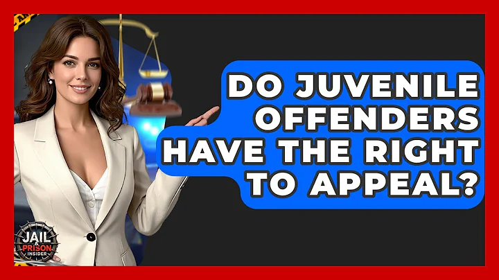 Do Juvenile Offenders Have The Right To Appeal? - Jail & Prison Insider
