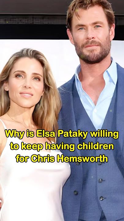 Why is Elsa willin to keep having children for hemsworth#shorts#celebrity#elsapataky#chrishemsworth