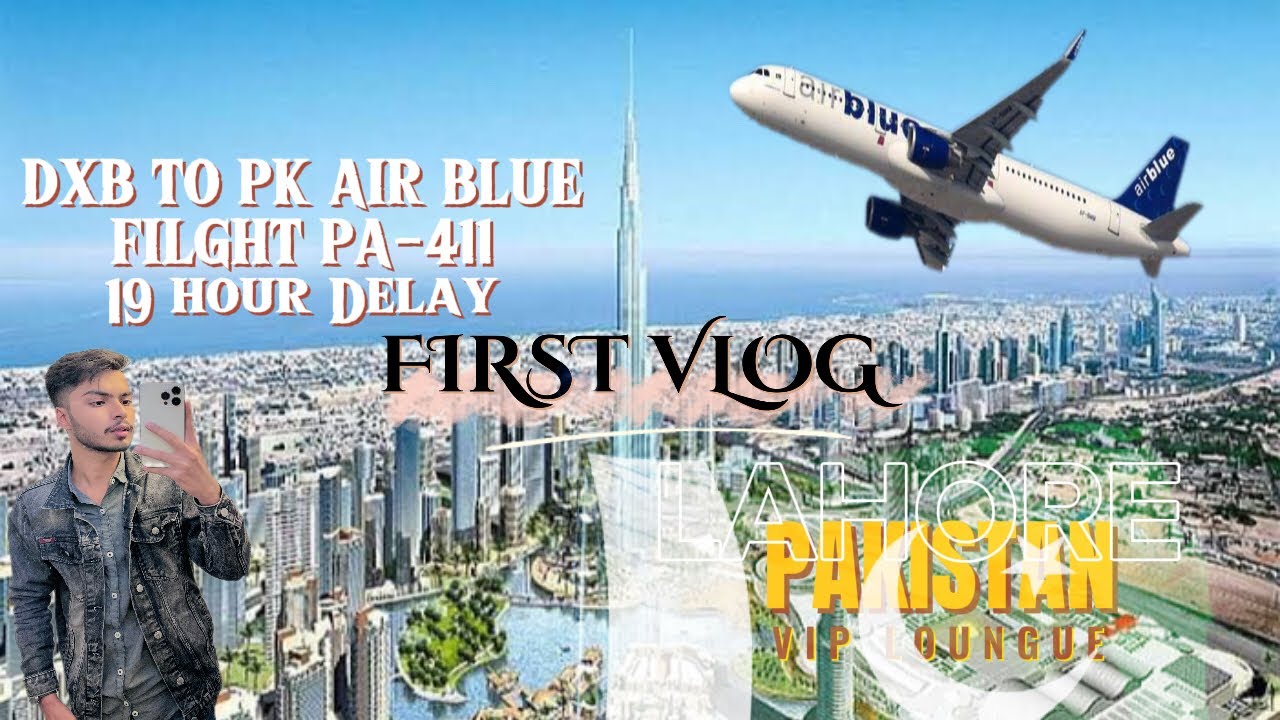 FIRST VLOG DXB TO PK 🇵🇰 FLIGHT DELAY 19 HOURS😱AIRBLUE FLIGHT PA