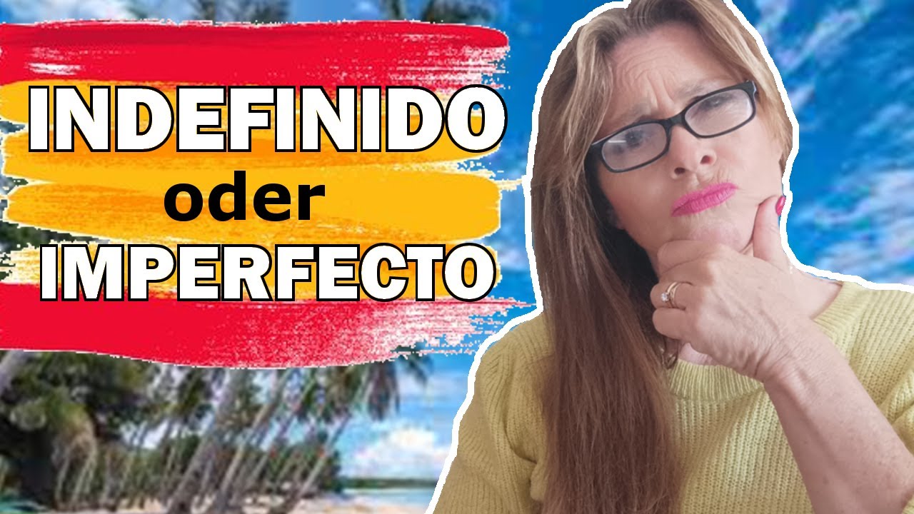 Spanisch: Wann INDEFINIDO Wann IMPERFECTO - Die einfache Lösung [Vergangenheiten] Fortgeschrittene