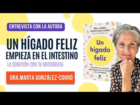 UN HÍGADO FELIZ EMPIEZA EN EL INTESTINO: la conexión con tu microbiota | Dra. Marta Glez. Corró