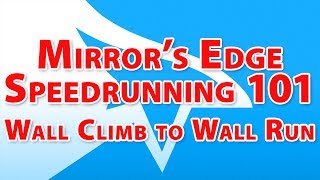 Mirror's Edge Speedrunning Guide 101 - Episode 10 - Wall-climb to Wall-run