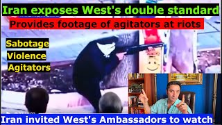 Watch Iran Expose Wests Double Standard, Shows Footage Of Riots Agitators To Wests Ambadors.