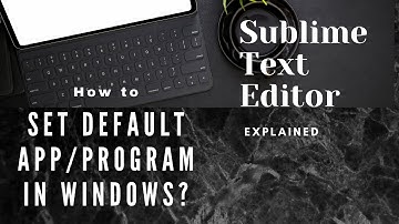 How to Set Default Apps / Programs in Windows? || How to Set Default Sublime Text Editor Settings?