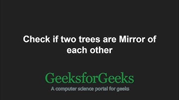Check if two trees are Mirror | Set 2 | GeeksforGeeks