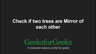 Check if two trees are Mirror | Set 2 | GeeksforGeeks