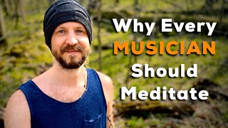 The Creative Advantages for Musicians Who Meditate - (POWERFUL!)