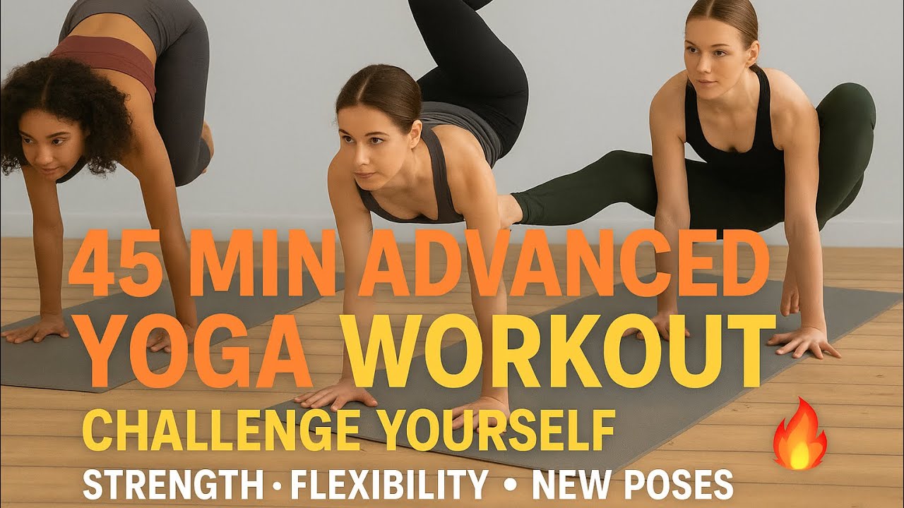 45 Min Advanced Yoga Workout 🔥 Challenge Yourself | Strength • Flexibility • New Poses