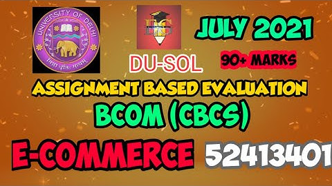 DU-SOL || E-COMMERCE || CODE:-52413401 || CBCS || SOLVED ASSIGNMENT || JULY 2021