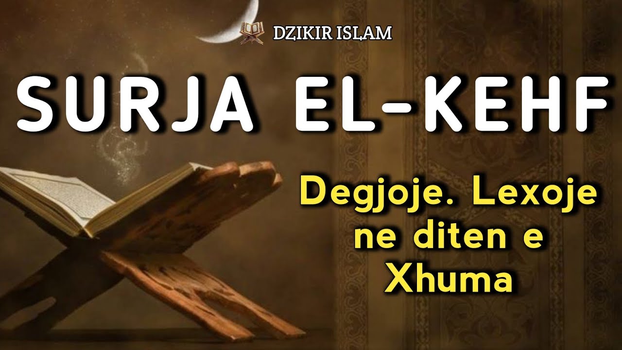 Surja El Kehf - Surja e fuqishme qe lexohet dhe degjohet cdo Xhuma!