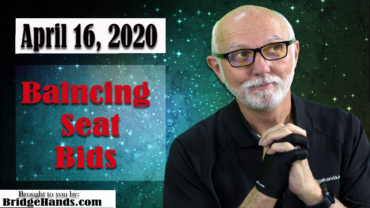 4/16/20 BridgeHands Bridge Talk Today, Balancing Seat Bids - Part 1