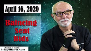 4/16/20 BridgeHands Bridge Talk Today, Balancing Seat Bids - Part 1