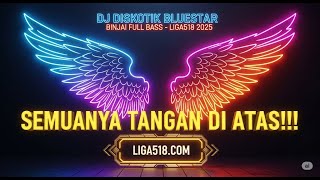 DJ DISKOTIK BLUESTAR MINJAI FULL BASS - LIGA518 2025