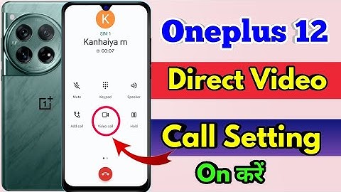 how to direct video call in oneplus 12, oneplus 12 direct video call settings