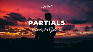 Christopher Galovan - Partials [ambient classical cinematic]