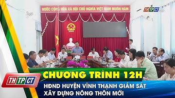 HĐND huyện Vĩnh Thạnh giám sát xây dựng nông thôn mới | Cần Thơ TV