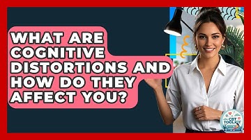 What Are Cognitive Distortions And How Do They Affect You? - CBT Toolkit