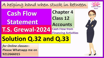 Cash Flow Statement| T S Grewal 2024| Q32 & Q33 | Ch4| Class 12| Accounts| T S Grewal @learnwithease