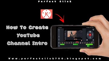 How To Create YouTube Channel Intro || Kinemaster Intro Tutorial || Perfect Click