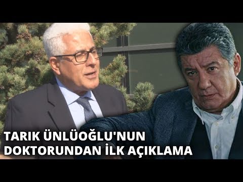 Tarık Ünlüoğlu'nun doktorundan ilk açıklama