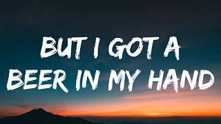 Luke Bryan - But I Got A Beer In My Hand (Lyrics)