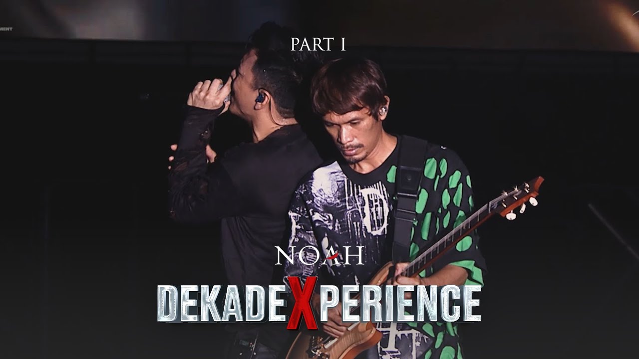 NOAH DEKADEXPERIENCE (PART 1) NOAH DEKADEXPERIENCE (PART 1)