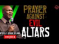 PRAYER AGAINST EVIL ALTARS | APOSTLE JOSHUA SELMAN