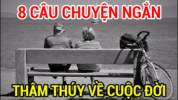 8 Câu Chuyện Ngắn Thâm Thúy Về Cuộc Đời