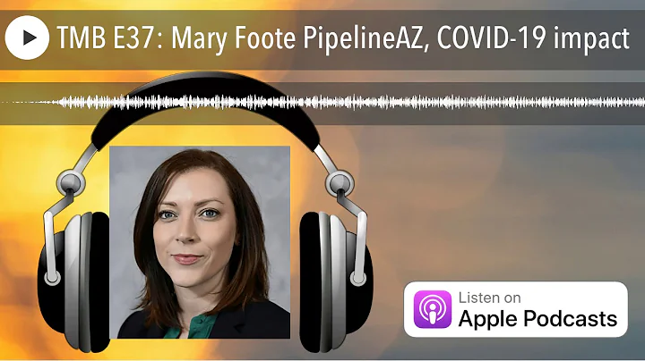 TMB E37: Mary Foote PipelineAZ, COVID-19 impact