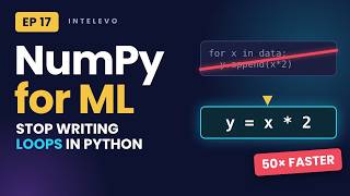 EP 17 | NumPy for Machine Learning: Arrays, Broadcasting & Vectorization (No Loops!)