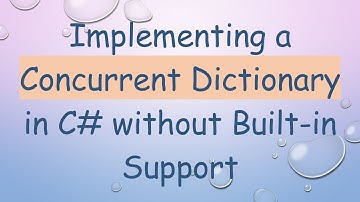 Implementing a Concurrent Dictionary in C# without Built-in Support