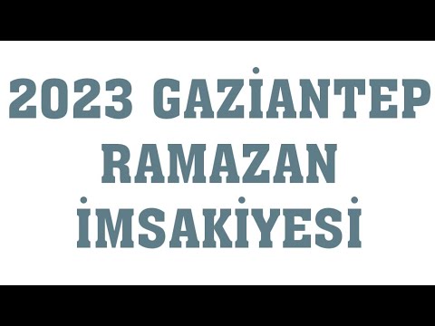 2023 Gaziantep Ramazan İmsakiyesi - İftar Saatleri Sahur Vakti