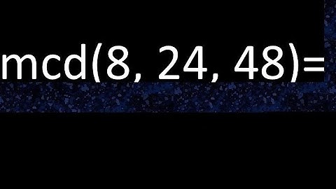 mcd de 8 , 24 y 48 . Maximo comun divisor de 3 numeros , ejemplo