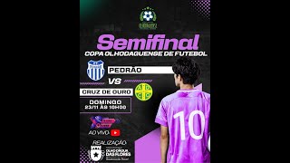PEDRÃO X CRUZ DE OURO | SEMIFINAL COPA OLHODAGUENSE DE FUTEBOL AMADOR 2025