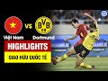 Highlights Việt Nam vs Dortmund | Việt Nam ngược dòng không tưởng - tạo địa chấn trước Dortmund