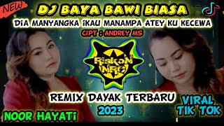 DJ VIRAL !!! BAYA BAWI BIASA REMIX DAYAK TERBARU VIRAL TIK TOK 2023 FULL BASS Cipt Andrey MS.