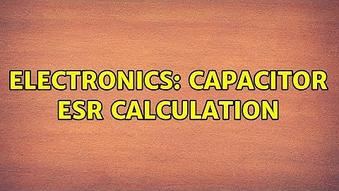 Electronics: Capacitor ESR Calculation